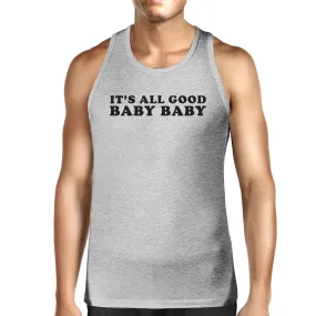 Its All Good Baby Mens Funny Graphic Cotton Tank Top Witty Quote